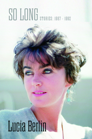 So Long: Stories 1987-1992 by Lucia Berlin