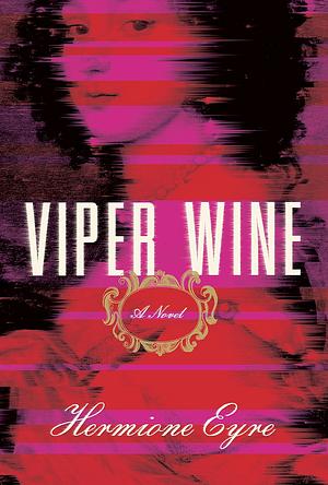 Viper Wine by Hermione Eyre