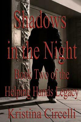 Shadows in the Night: Book Two of the Helping Hands Legacy by Kristina Circelli