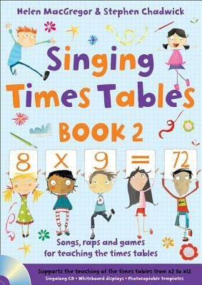 Singing Times Tables Book 2: Songs, Raps and Games for Teaching the Times Tables by Helen MacGregor, Stephen Chadwick