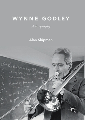 Wynne Godley: A Biography by Alan Shipman