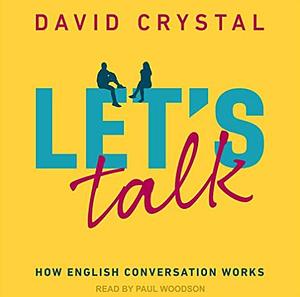 Let's Talk: How English Conversation Works by David Crystal