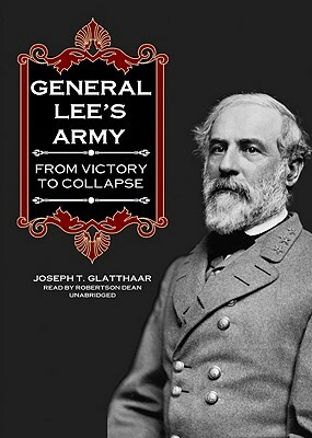 General Lee's Army: From Victory to Collapse by Joseph T. Glatthaar