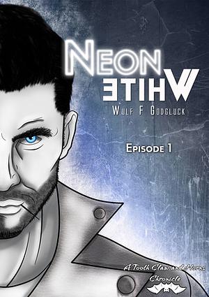 Neon White: Episode One by Wulf Francú Godgluck