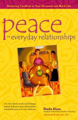 Peace in Everyday Relationships: Resolving Conflicts in Your Personal and Work Life by Sheila Alson