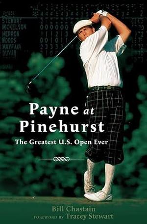 Payne at Pinehurst: The Greatest U.S. Open Ever by Bill Chastain