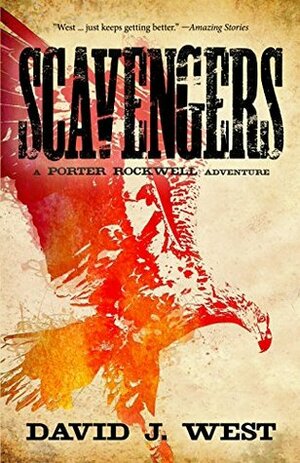 Scavengers: A Porter Rockwell Adventure by David J. West