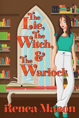 The Lie, the Witch, and the Warlock by Renea Mason