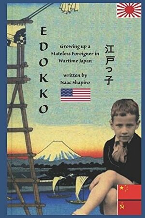 Edokko: Growing up a Stateless Foreigner in Wartime Japan (Holocaust memoirs by seasidepress) by Isaac Shapiro
