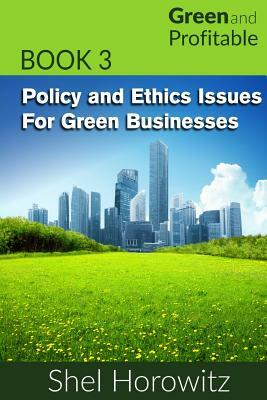 Policy and Ethics Issues for Green Businesses by Shel Horowitz