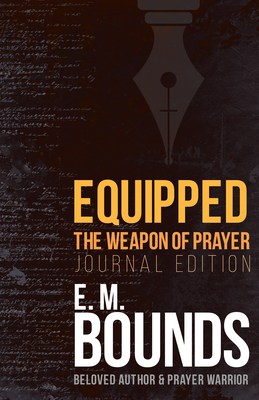 Equipped: The Weapon of Prayer (Journal Edition) (Enhanced, Journal) by E.M. Bounds