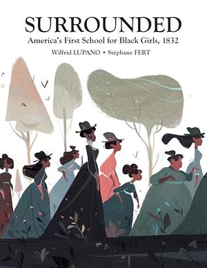 Surrounded: America's First School for Black Girls, 1832 by Wilfrid Lupano