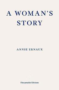 A Woman's Story – WINNER OF THE 2022 NOBEL PRIZE IN LITERATURE by Tanya Leslie, Annie Ernaux