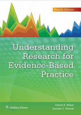 Understanding Research for Evidence-Based Practice by Carolyn J. Gersch, Cherie R. Rebar