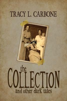 The Collection and Other Dark Tales by Tracy L. Carbone