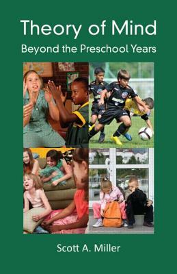 Theory of Mind: Beyond the Preschool Years by Scott A. Miller