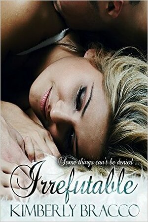 Irrefutable by Kimberly Bracco