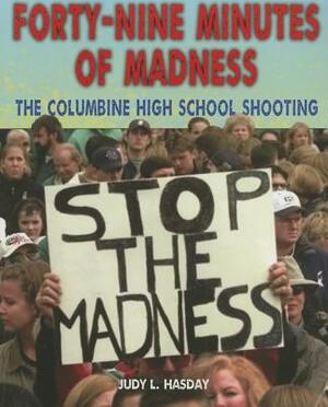 Forty-Nine Minutes of Madness: The Columbine High School Shooting by Judy L. Hasday