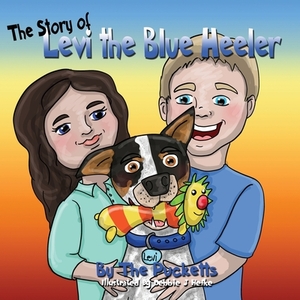 The Story Of Levi The Blue Heeler by Angela Puckett, John Puckett