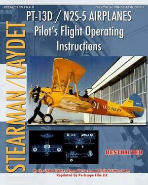 PT-13D / N2S-5 Airplanes Pilot's Flight Operating Instructions by United States Army Air Forces, United States Navy