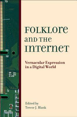 Folklore and the Internet: Vernacular Expression in a Digital World by 