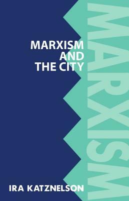 Marxism and the City by Ira Katznelson