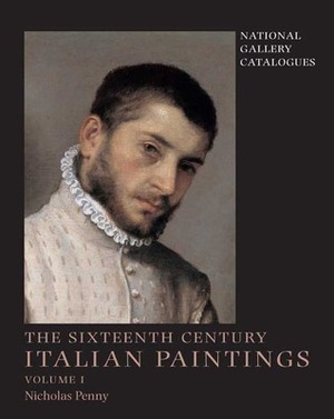 National Gallery Catalogues: The Sixteenth-Century Italian Paintings, Volume 1: Brescia, Bergamo and Cremona by Nicholas Penny