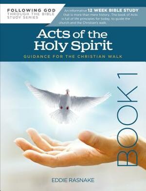 Acts of the Holy Spirit Book 1: Guidance for the Christian Walk by Eddie Rasnake