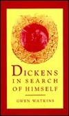 Dickens in Search of Himself: Recurrent Themes and Characters in the Work of Charles Dickens by Gwen Watkins