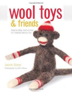 Wool Toys and Friends: Step-by-Step Instructions for Needle-Felting Fun by Laurie Sharp, Kevin Sharp