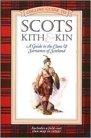 Scots Kith & Kin: A Guide to the Clans and Surnames of Scotland by Clan House Of Edinburgh, Collins