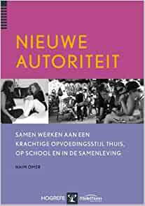 Nieuwe autoriteit: thuis, op school en in de samenleving by Haim Omer