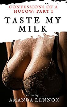 Taste My Milk: An Erotic Hucow Story by Amanda Lennox