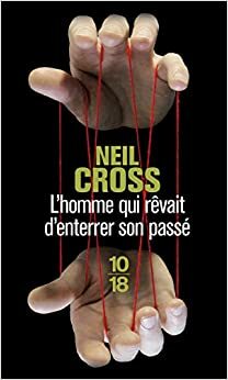 L'homme qui rêvait d'enterrer son passé by Neil Cross