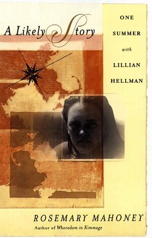 A Likely Story: One summer with Lillian Hellman by Lillian Hellman, Rosemary Mahoney