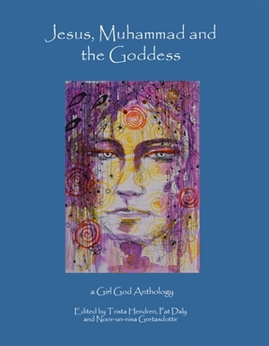 Jesus, Muhammad and the Goddess by Bonnie Odiorne, Glenys Livingstone, Marianne Widmalm, Amina Wadud, Kelly Stewart Hall, Trista Hendren, Susan Klahr, Liona Rowan, Susannah Gregan, Vanessa Rivera de la Fuente, Andrew Gurevich, Victoria A. Brownworth, Pat Daly, Carol P. Christ, Shehnaz Zindabad, Laurence Galian, Rachael Patterson, Karen Tate, Wynn Manners, Noor-un-nisa Gretasdottir, Nicola O’Hanlon, Nano Boye Nagle, Mary Petiet, Donna Snyder, Susan Morgaine, Penny-Anne Beaudoin, Kim Mohiuddin, Poet On Watch, Marilyn McFarlane, Anna Ruiz, Shahla Khan Salter, Monette Chilson, Lisa Artis, Patty Kay, Helen Hye-Sook Hwang, Dominique Christina, Mary Saracino, Tamara Albanna