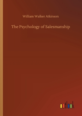 The Psychology of Salesmanship by William Walker Atkinson