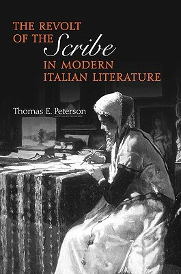 The Revolt of the Scribe in Modern Italian Literature by Thomas E. Peterson