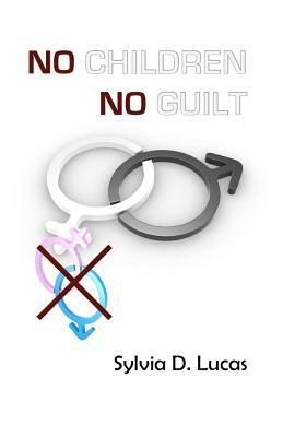 No Children, No Guilt by Sylvia D. Lucas