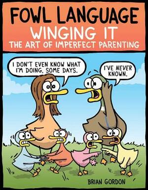 Fowl Language: Winging It, Volume 3: The Art of Imperfect Parenting by Brian Gordon