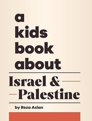 A Kids Book About Israel &amp; Palestine by Reza Aslan