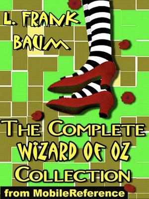 The Complete Wizard of Oz Collection + A Biography of the Author by L. Frank Baum