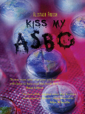 Kiss My ASBO by Alistair Fruish