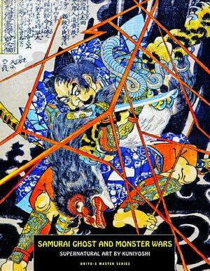 Samurai Ghost and Monster Wars: Supernatural Art by Kuniyoshi by Utagawa Kuniyoshi