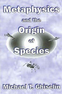 Metaphysics and the Origin of Species by Michael T. Ghiselin