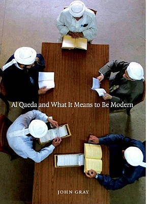 Al Qaeda and What It Means to Be Modern by John N. Gray