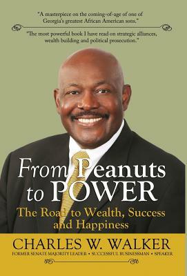 From Peanuts to Power: The Road to Wealth, Success, and Happiness by Charles W. Walker