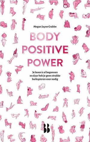 Body Positive Power: Je leven is al begonnen en daar heb je geen strakke buikspieren voor nodig by Megan Jayne Crabbe