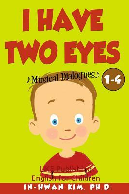 I Have Two Eyes Musical Dialogues: English for Children Picture Book 1-4 by In-Hwan Kim Ph. D.