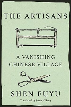The Artisans: A Vanishing Chinese Village by Shen Fuyu